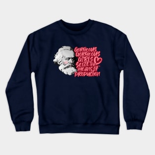 Gorgeous Gorgeous Girls Seize The Means Of Production Crewneck Sweatshirt